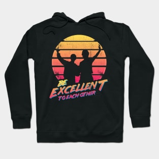 Bill and Ted - Be Excellent To Each Other Hoodie